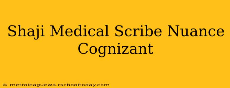 Shaji Medical Scribe Nuance Cognizant