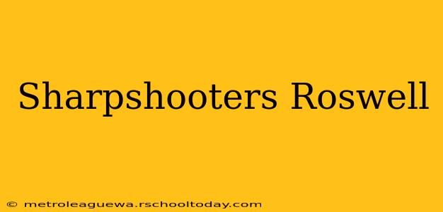 Sharpshooters Roswell