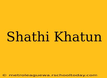 Shathi Khatun