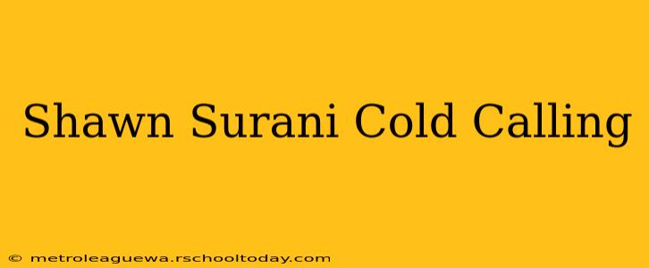 Shawn Surani Cold Calling