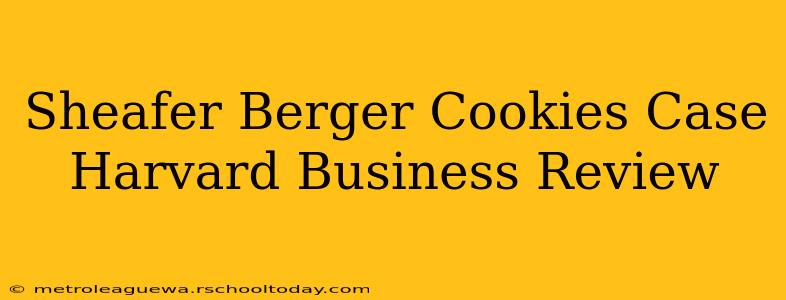 Sheafer Berger Cookies Case Harvard Business Review