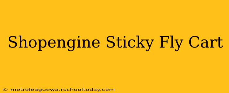 Shopengine Sticky Fly Cart