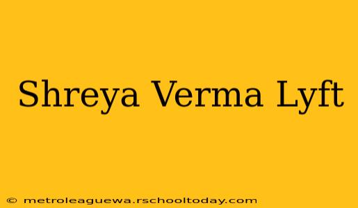 Shreya Verma Lyft