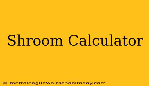 Shroom Calculator