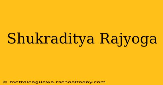 Shukraditya Rajyoga