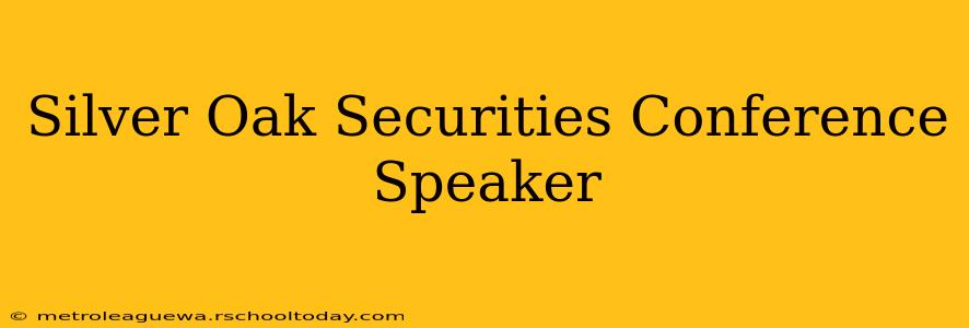 Silver Oak Securities Conference Speaker