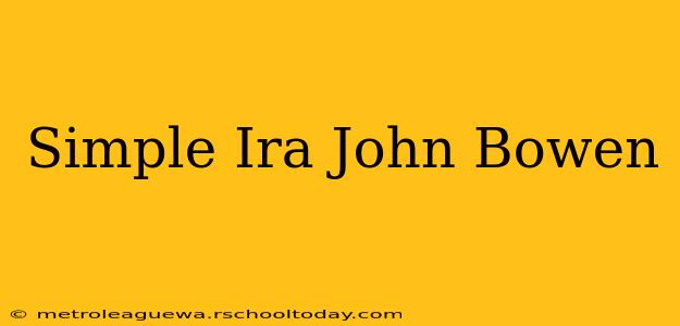 Simple Ira John Bowen