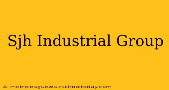 Sjh Industrial Group