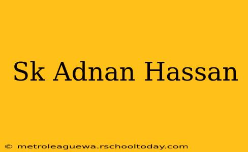 Sk Adnan Hassan