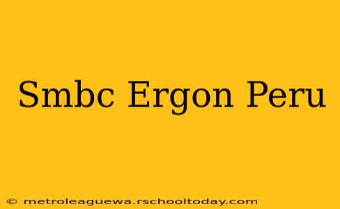 Smbc Ergon Peru