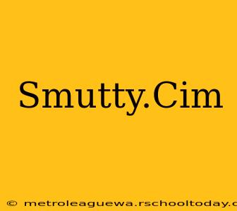 Smutty.Cim