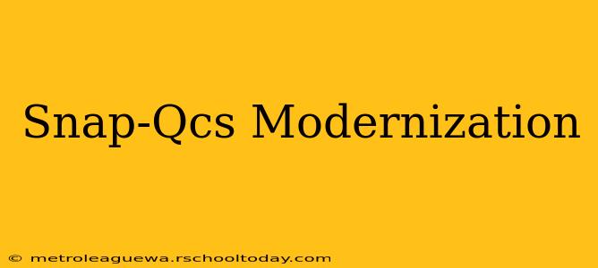 Snap-Qcs Modernization