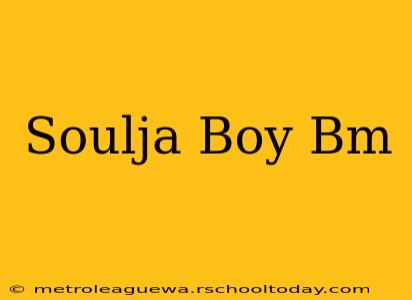 Soulja Boy Bm