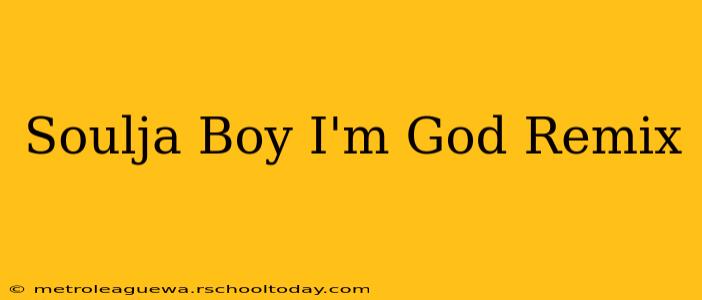 Soulja Boy I'm God Remix