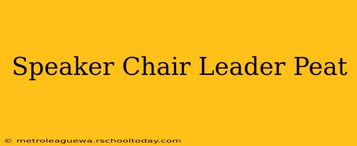 Speaker Chair Leader Peat