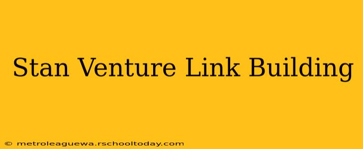 Stan Venture Link Building