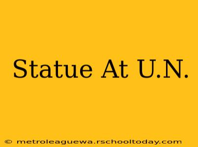 Statue At U.N.