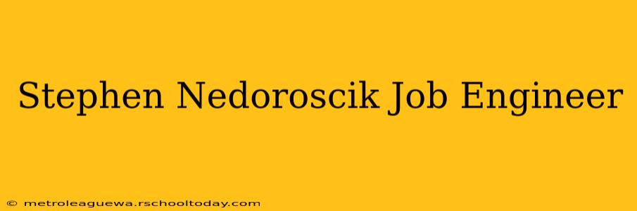 Stephen Nedoroscik Job Engineer