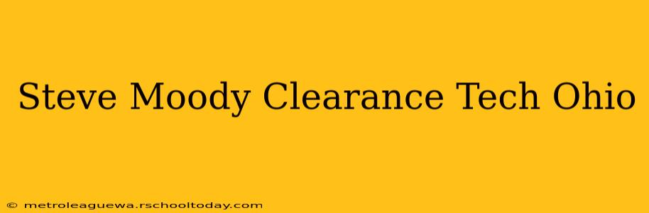 Steve Moody Clearance Tech Ohio