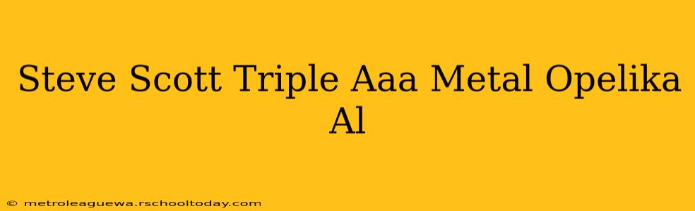 Steve Scott Triple Aaa Metal Opelika Al