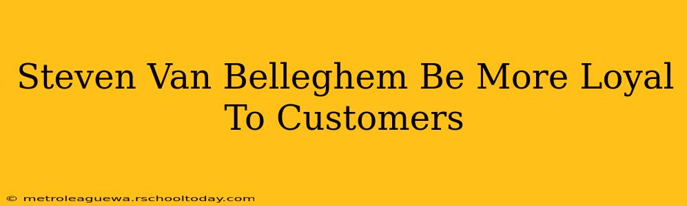 Steven Van Belleghem Be More Loyal To Customers