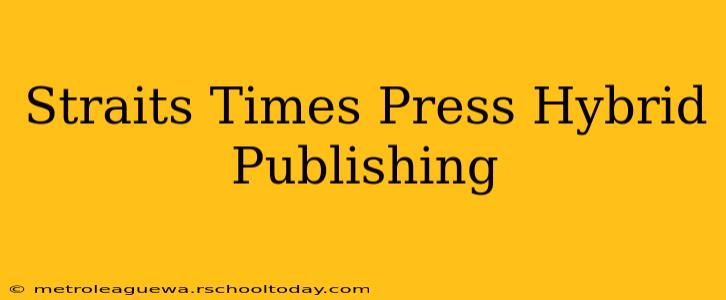 Straits Times Press Hybrid Publishing