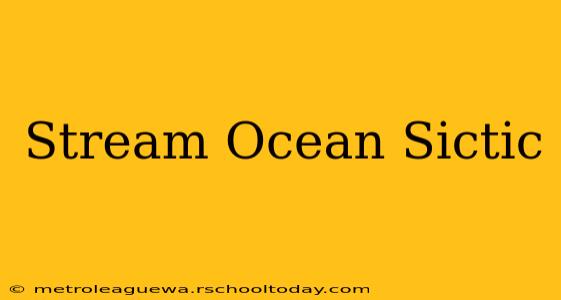 Stream Ocean Sictic