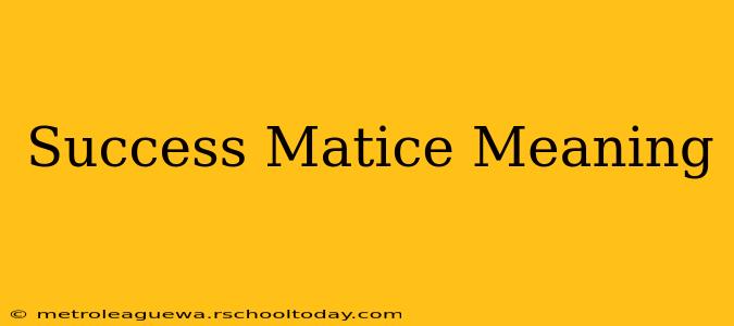 Success Matice Meaning