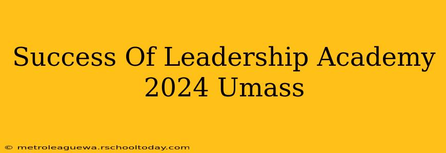 Success Of Leadership Academy 2024 Umass