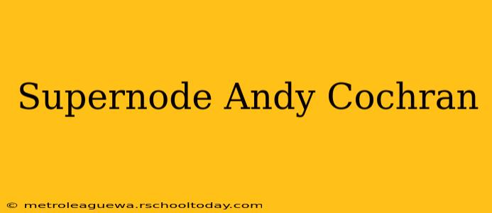 Supernode Andy Cochran