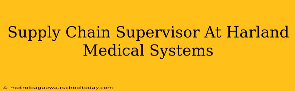 Supply Chain Supervisor At Harland Medical Systems