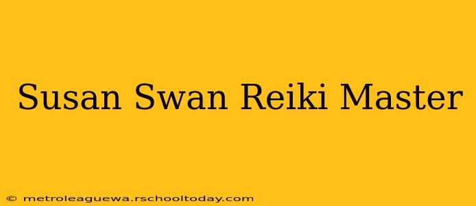 Susan Swan Reiki Master