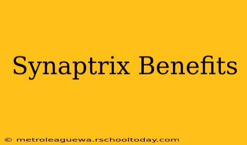 Synaptrix Benefits