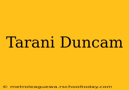 Tarani Duncam