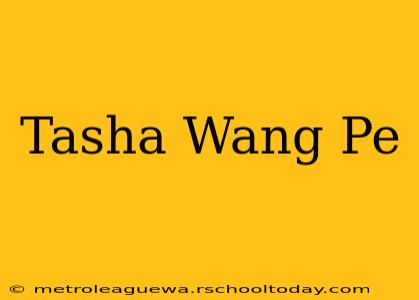 Tasha Wang Pe