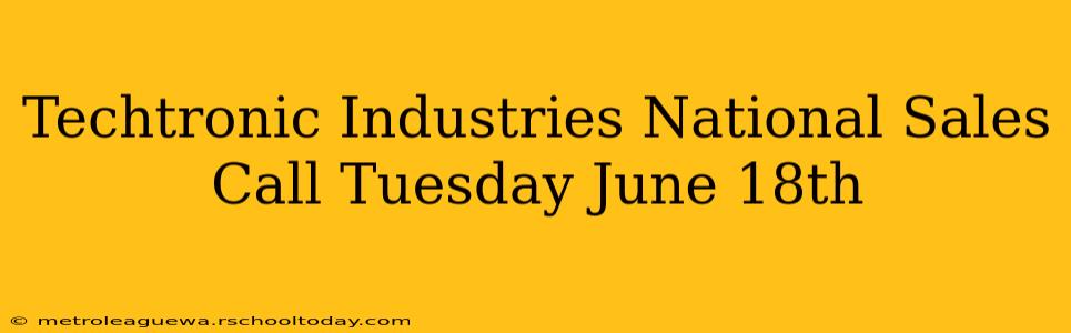 Techtronic Industries National Sales Call Tuesday June 18th