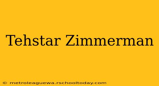 Tehstar Zimmerman