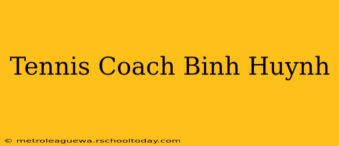 Tennis Coach Binh Huynh