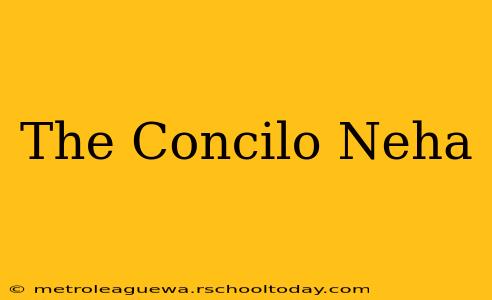 The Concilo Neha