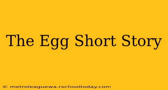 The Egg Short Story