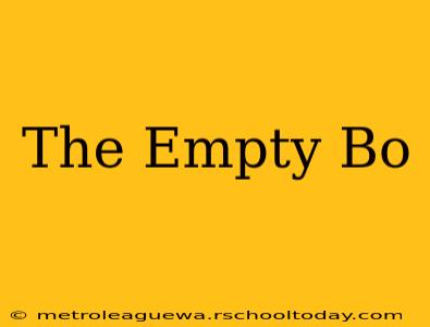 The Empty Bo