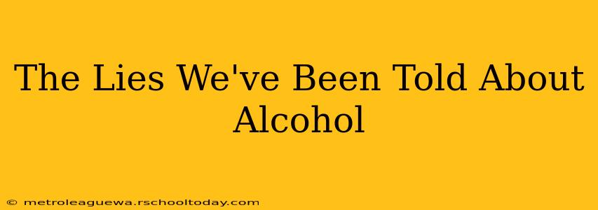 The Lies We've Been Told About Alcohol