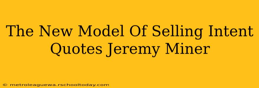 The New Model Of Selling Intent Quotes Jeremy Miner