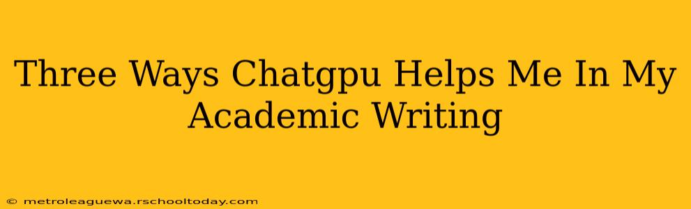 Three Ways Chatgpu Helps Me In My Academic Writing