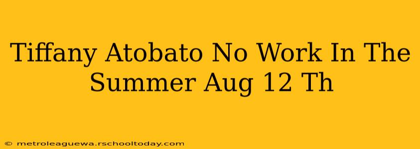 Tiffany Atobato No Work In The Summer Aug 12 Th