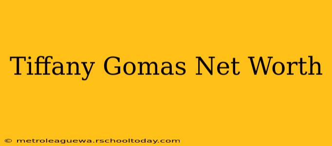 Tiffany Gomas Net Worth