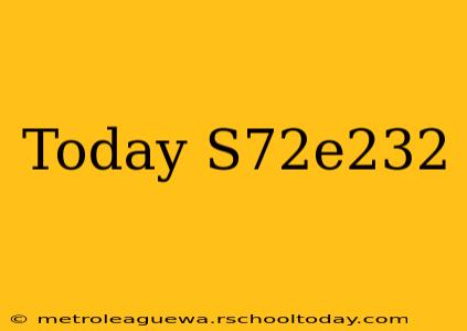 Today S72e232