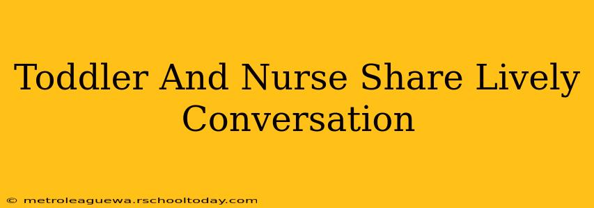 Toddler And Nurse Share Lively Conversation