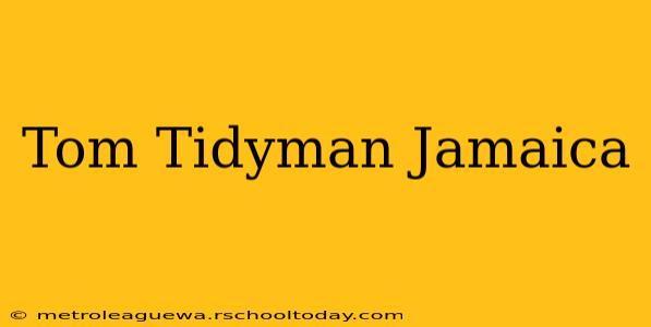 Tom Tidyman Jamaica