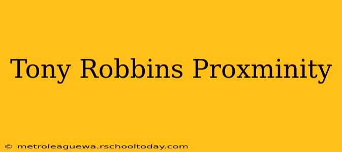 Tony Robbins Proxminity